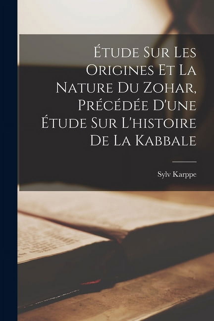 Étude Sur Les Origines Et La Nature Du Zohar, Précédée D'une Étude Sur L'histoire De La Kabbale (Paperback)